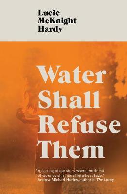 Water Shall Refuse Them - Lucie McKnight Hardy