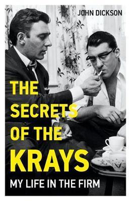 Secrets of The Krays - My Life in The Firm - John Dickson