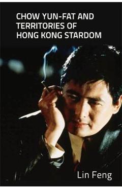 Coperta cărții 'Chow Yun-Fat and Territories of Hong Kong Stardom - Lin Feng'