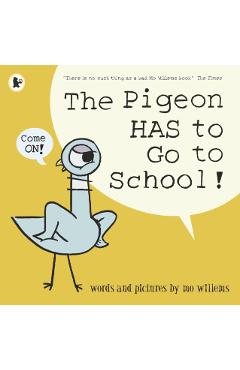 Pigeon HAS to Go to School! - Mo Willems