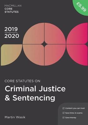 Core Statutes on Criminal Justice & Sentencing 2019-20 - Martin Wasik