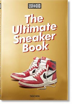 Sneaker Freaker. The Ultimate Sneaker Book -  