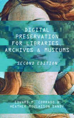 Digital Preservation for Libraries, Archives, and Museums - Edward M. Corrado