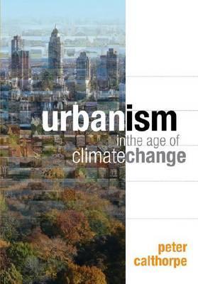 Urbanism in the Age of Climate Change - Peter Calthorpe