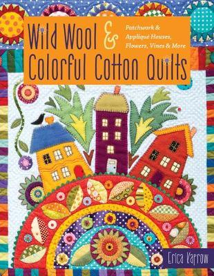Wild Wool & Colorful Cotton Quilts - Erica Kaprow