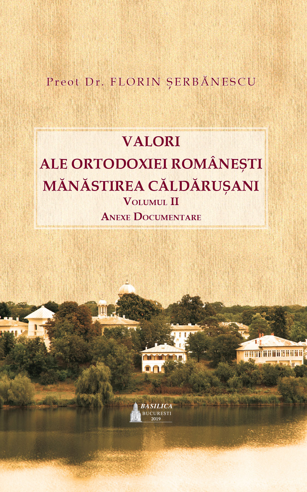 Valori ale ortodoxiei romanesti. Manastirea Caldarusani Vol.2 - Florin Serbanescu