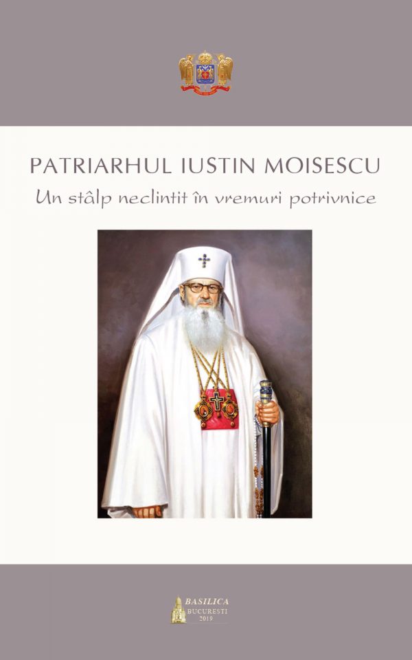 Patriarhul Iustinian Moisescu, un stalp neclintit in vremuri potrivnice