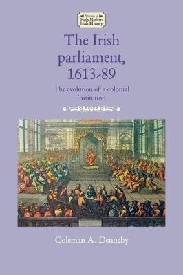 Irish Parliament, 1613-89 - Coleman A Dennehy