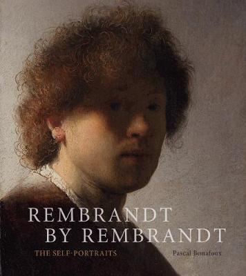 Rembrandt by Rembrandt:The Self-Portraits - Pascal Bonafoux