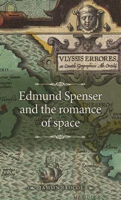 Edmund Spenser and the Romance of Space - Tamsin Badcoe