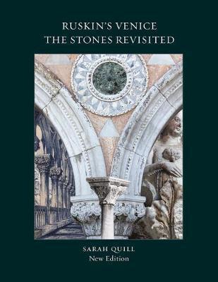 Ruskin's Venice:  The Stones Revisited New Edition - Sarah Quill