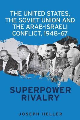 United States, the Soviet Union and the Arab-Israeli Conflic - Joseph Heller