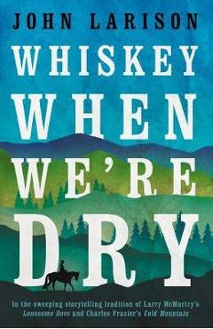 Coperta cărții 'Whiskey When We're Dry - John Larison'