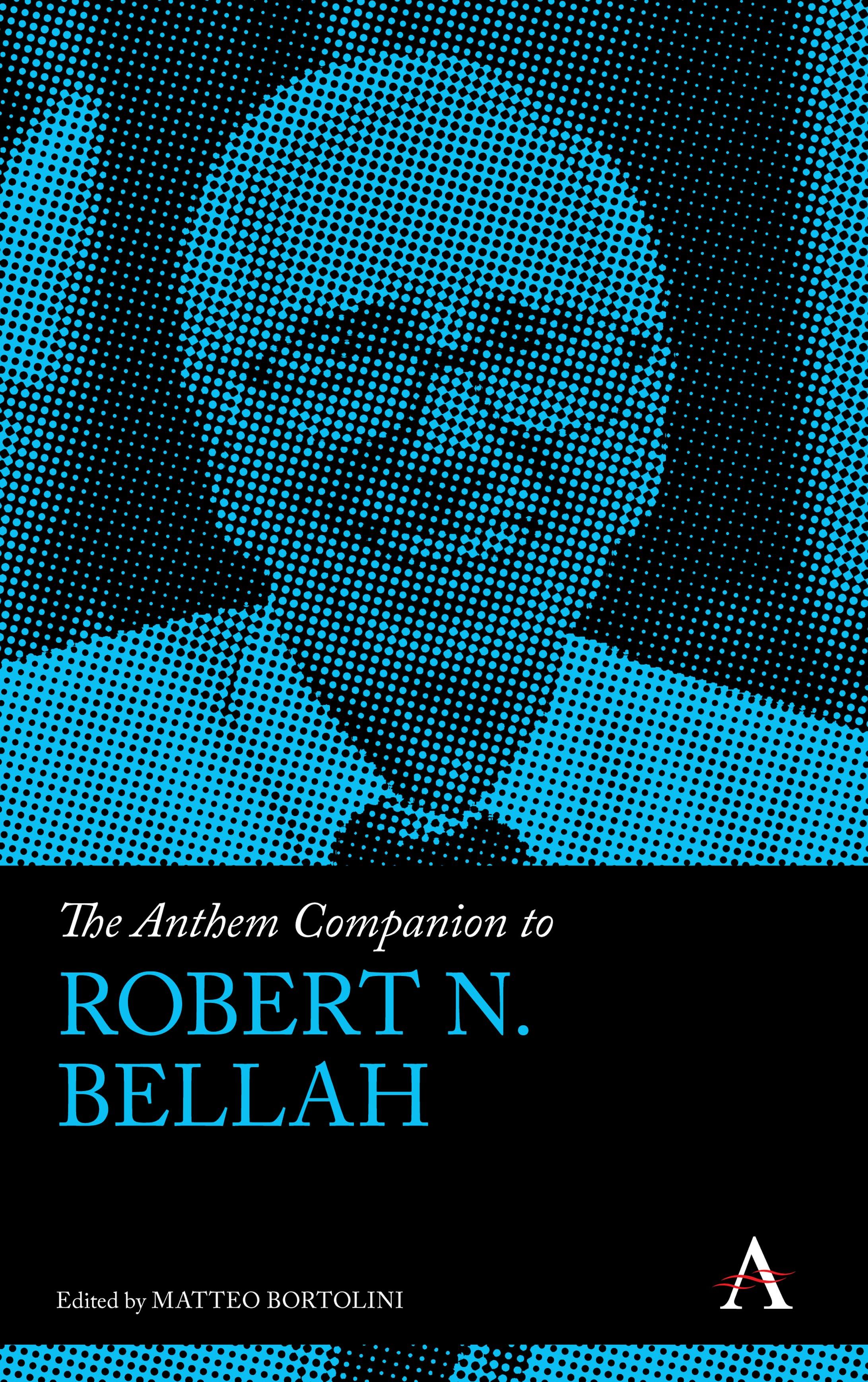 Anthem Companion to Robert N. Bellah - Matteo Bortolini