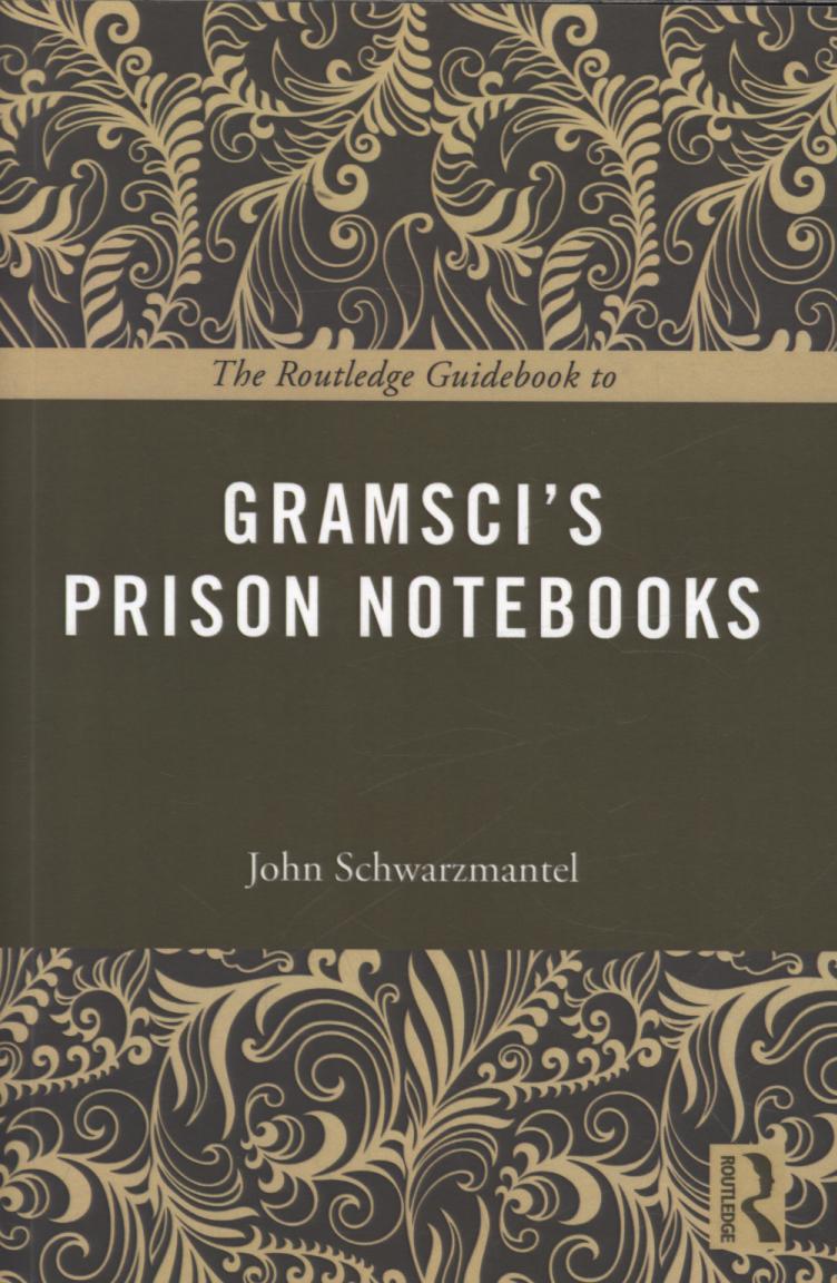 Routledge Guidebook to Gramsci's Prison Notebooks - John Schwarzmantel