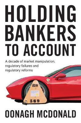 Holding Bankers to Account - Oonagh McDonald