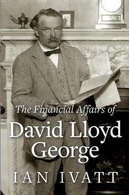 Financial Affairs of David Lloyd George - Ian Ivatt