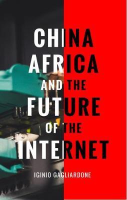 China, Africa, and the Future of the Internet - Iginio Gagliardone
