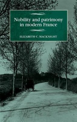 Nobility and Patrimony in Modern France - Elizabeth Chalmers MacKnight
