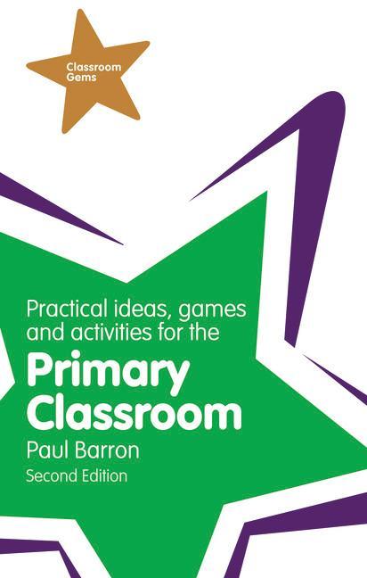 Practical Ideas, Games and Activities for the Primary Classr - Paul Barron