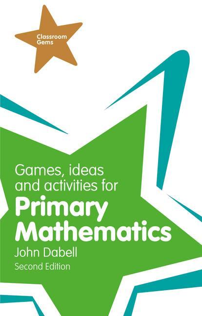 Games, Ideas and Activities for Primary Mathematics - John Dabell