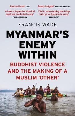 Myanmar's Enemy Within - Francis Wade