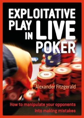 Exploitative Play in Live Poker - Alexander Fitzgerald