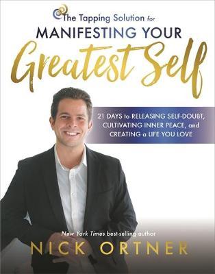 The Tapping Solution for Manifesting Your Greatest Self - Nick Ortner