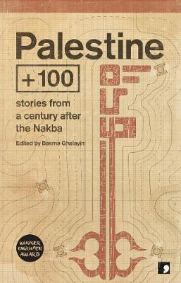 Palestine +100 - Basma Ghalayini (Editor)