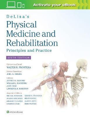 DeLisa's Physical Medicine and Rehabilitation: Principles an - Walter R Frontera