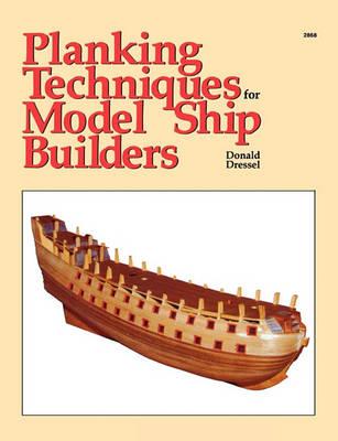 Planking Techniques for Model Ship Builders - Donald Dressel