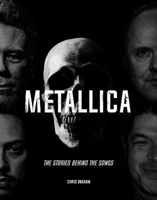 Metallica: The Stories Behind the Songs - Chris Ingham