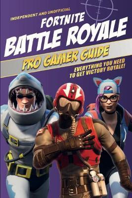 Fortnite Battle Royale Pro Gamer Guide - Kevin Pettman