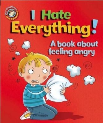 Our Emotions and Behaviour: I Hate Everything!: A book about - Sue Graves