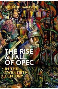 Poza produsului Rise and Fall of OPEC in the Twentieth Century - Giuliano Garavini