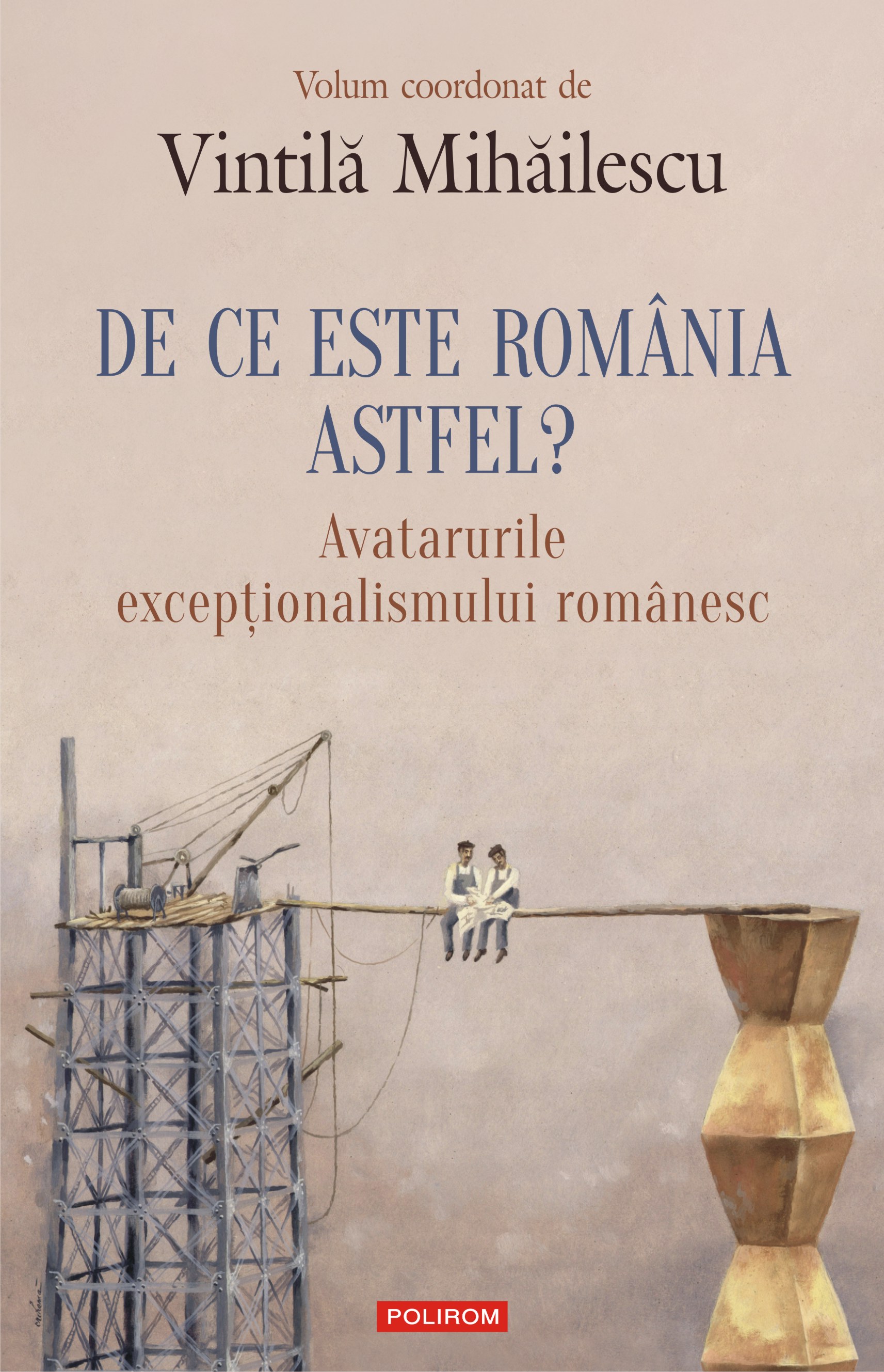 eBook De ce este Romania. Astfel avatarurile exceptionalismului romanesc - Vintila Mihailescu