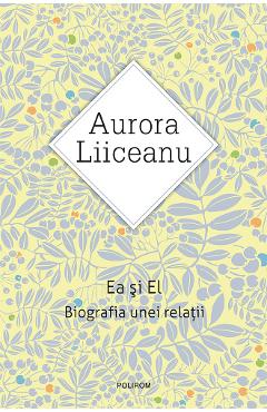 Poza produsului eBook Ea si El. Biografia unei relatii - Aurora Liiceanu