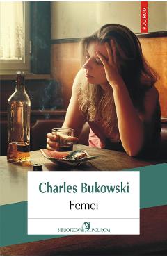 Femei - Charles Bukowski - Libris