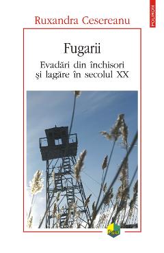 Coperta cărții eBook Fugarii. Evadari din inchisori si lagare in secolul XX - Ruxandra Cesereanu