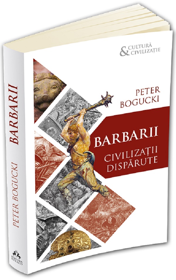 Barbarii. Civilizatii disparute - Peter Bogucki
