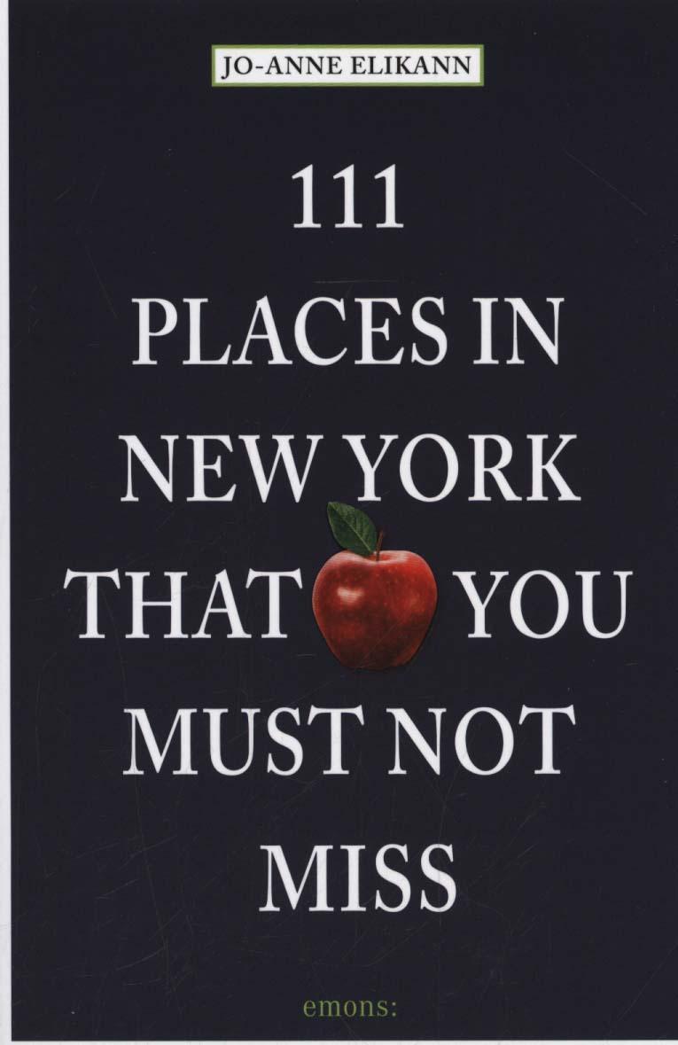 111 Places in New York That You Must Not Miss - Jo-Anne Elikann