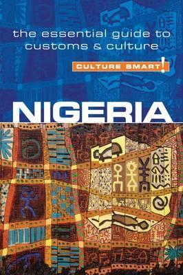 Nigeria - Culture Smart! The Essential Guide to Customs & Cu - Diane Lemieux
