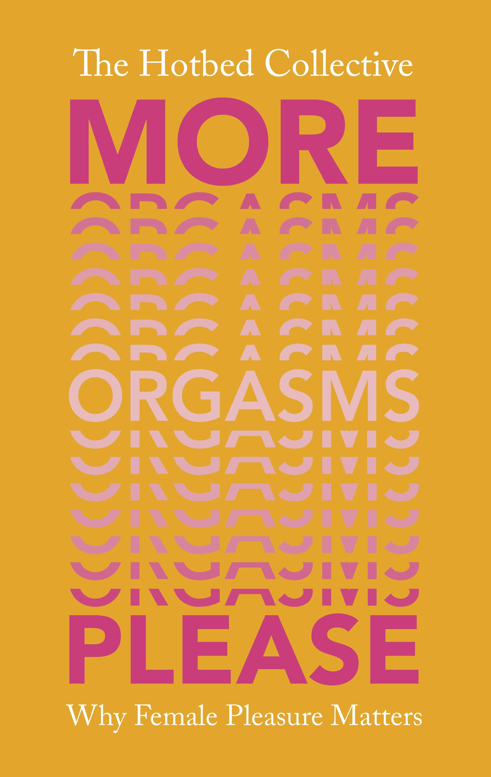 More Orgasms Please - Hotbed Collective