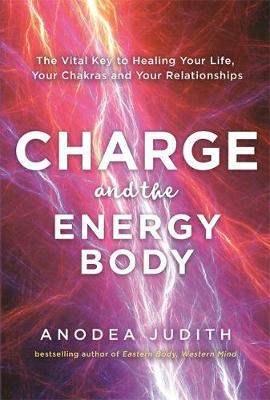 Charge and the Energy Body - Anodea Judith