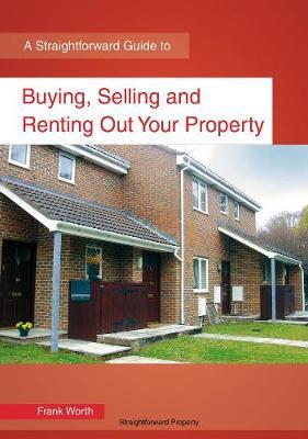 Buying, Selling And Renting Out Your Property - Frank Worth