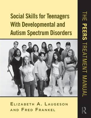 Social Skills for Teenagers with Developmental and Autism Sp - Elizabeth A Laugeson