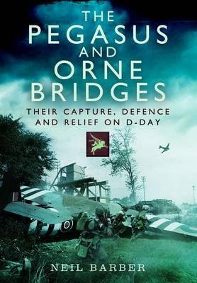 Pegasus and Orne Bridges - Neil Barber