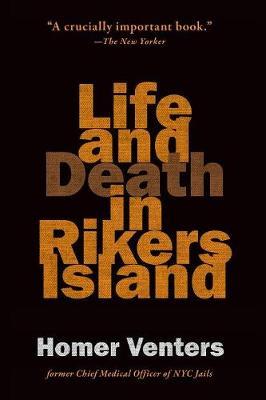 Life and Death in Rikers Island - Homer Venters