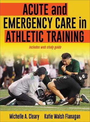 Acute and Emergency Care in Athletic Training - Michelle Cleary