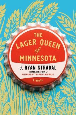 Lager Queen Of Minnesota - J Ryan Stradal